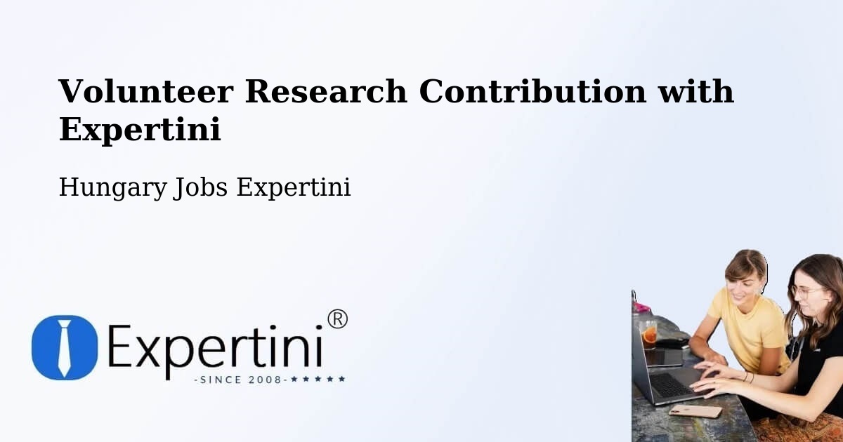 Volunteer Research Contribution Program – Devecser - Hungary Jobs Expertini
